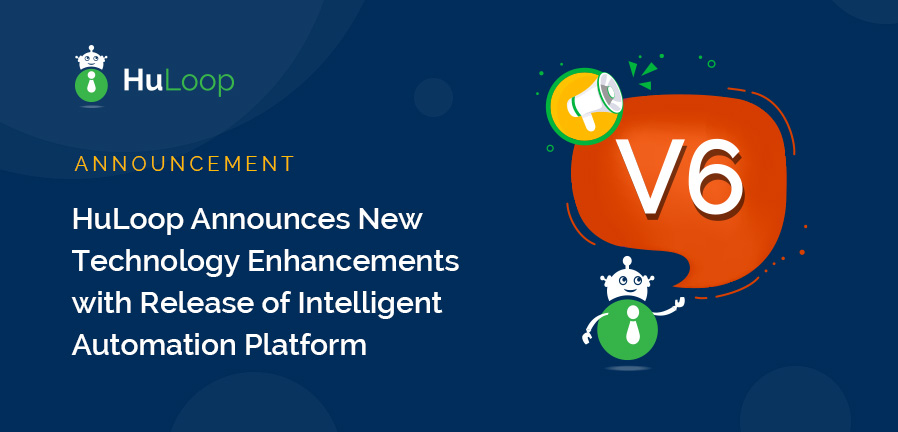 HuLoop Announces New Technology Enhancements with Release of Intelligent Automation Platform Update