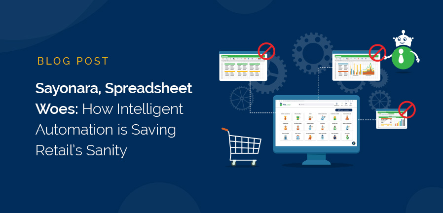 Sayonara, Spreadsheet Woes: How Intelligent Automation is Saving Retail’s Sanity
