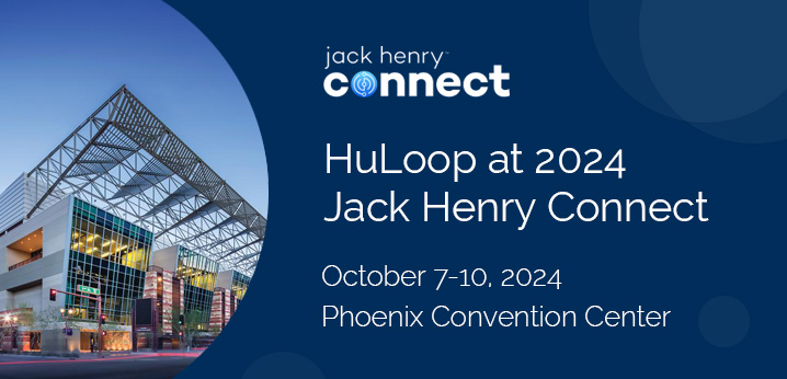 Meet HuLoop at Jack Henry Connect 2024 in Phoenix, Arizona