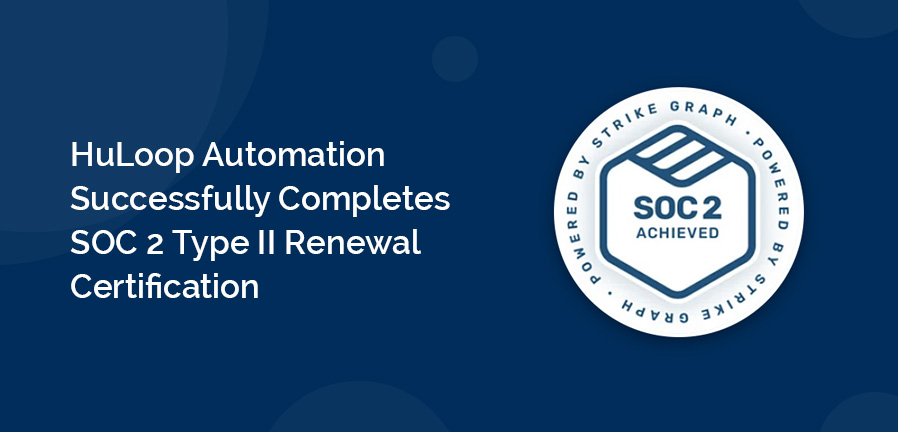 HuLoop Automation Successfully Completes SOC 2 Type II Renewal Certification