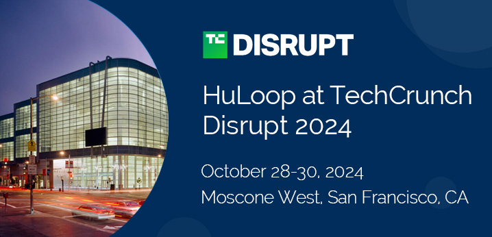 Meet HuLoop at TechCrunch Disrupt 2024!