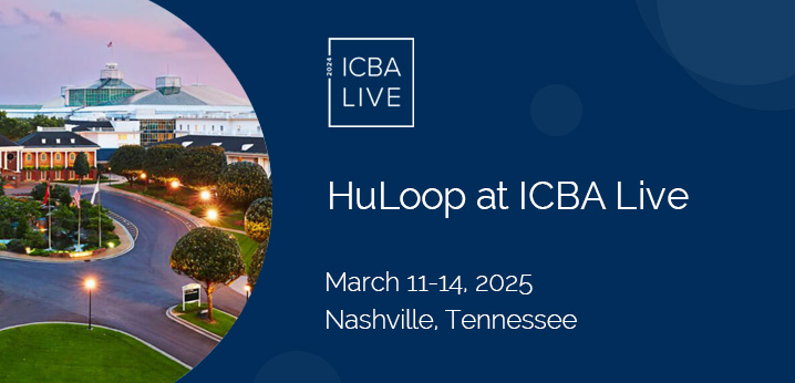 Meet HuLoop at ICBA Live March 11-14 in Nashville, Tennessee.