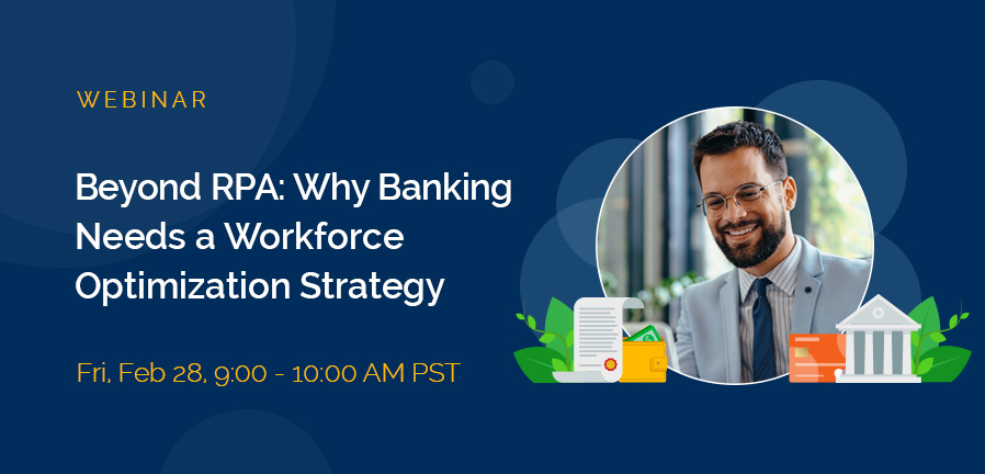 Beyond RPA: Why Banking Needs a Workforce Optimization Strategy